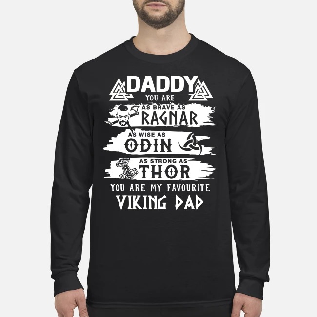 Daddy you are as brave as Ragnar as wise as Odin as strong as Thor men's long sleeved shirt