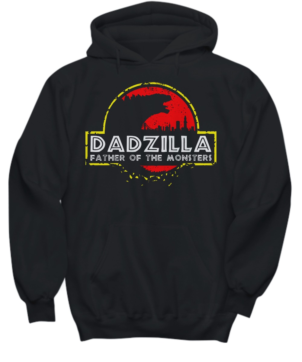 Dadzilla father of the monsters shirt and hoodie