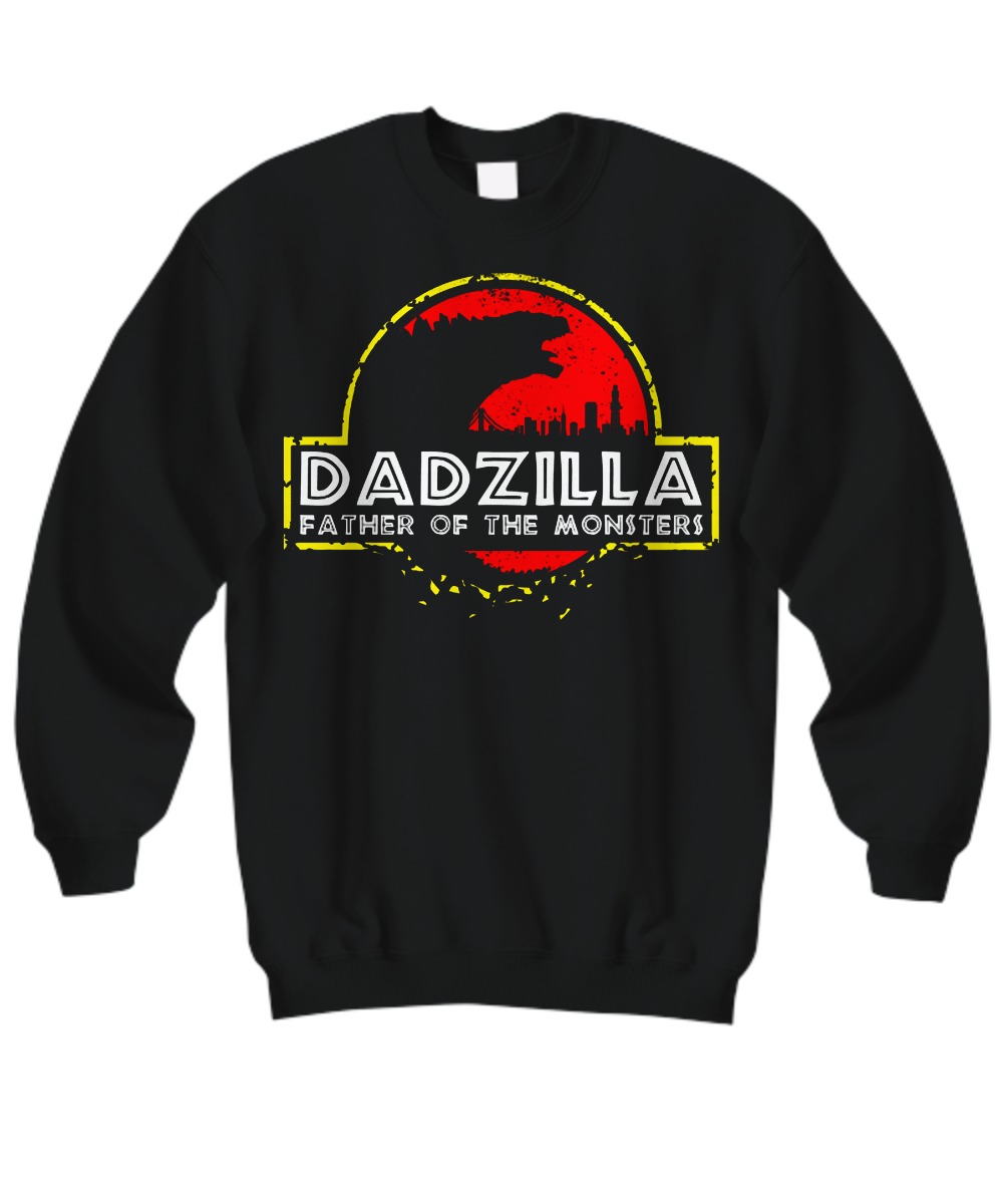 Dadzilla father of the monsters sweatshirt