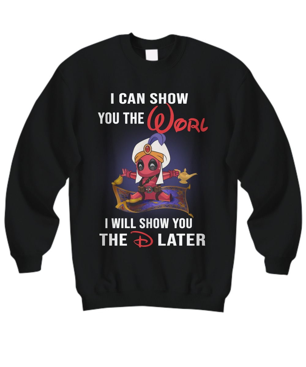 Deadpool I can show you the worl I will show you the d later sweatshirt