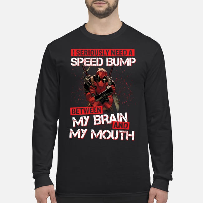 Deadpool I need a speed bump between my brain and my mouth men's long sleeved shirt