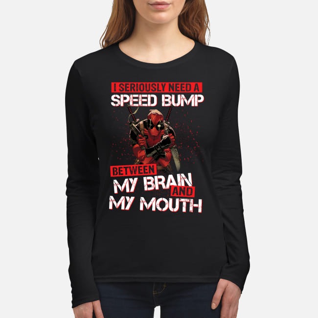 Deadpool I need a speed bump between my brain and my mouth women's long sleeved shirt