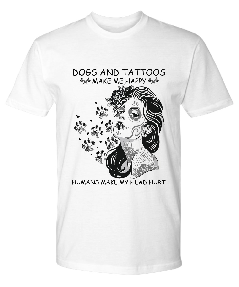 Dogs and tattoos make me happy humans make my head hurt premium tee shirt