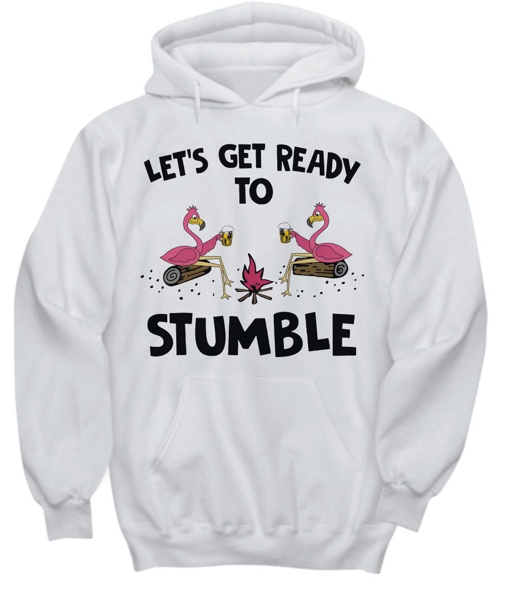 Flamingos let's get ready to stumble shirt and hoodie