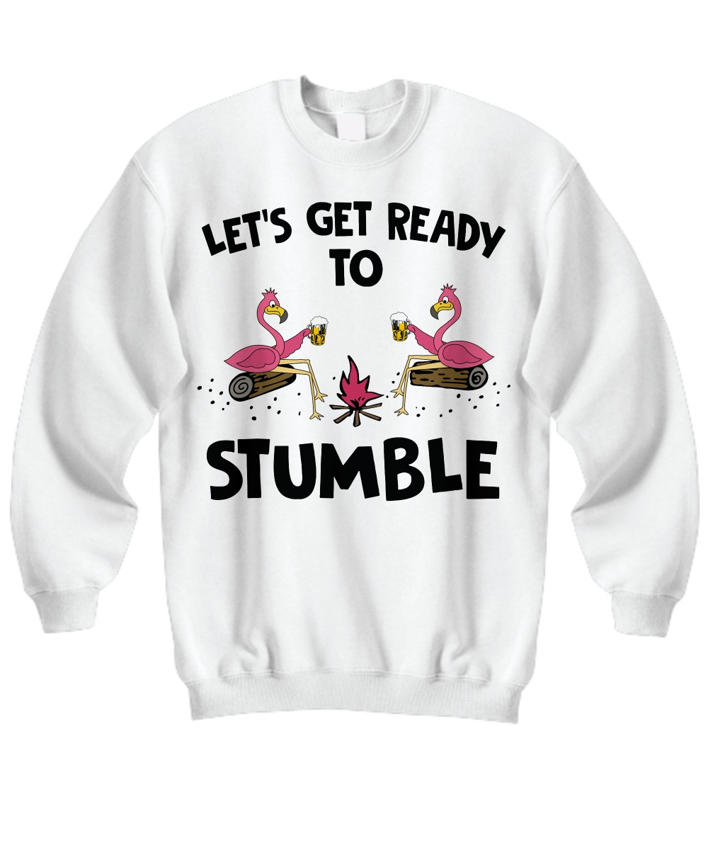 Flamingos let's get ready to stumble sweatshirt