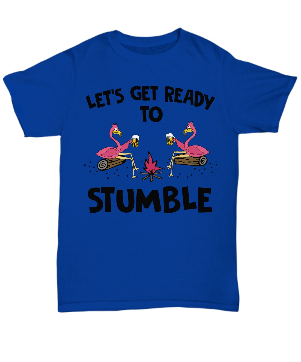 Flamingos let's get ready to stumble unisex tee shirt