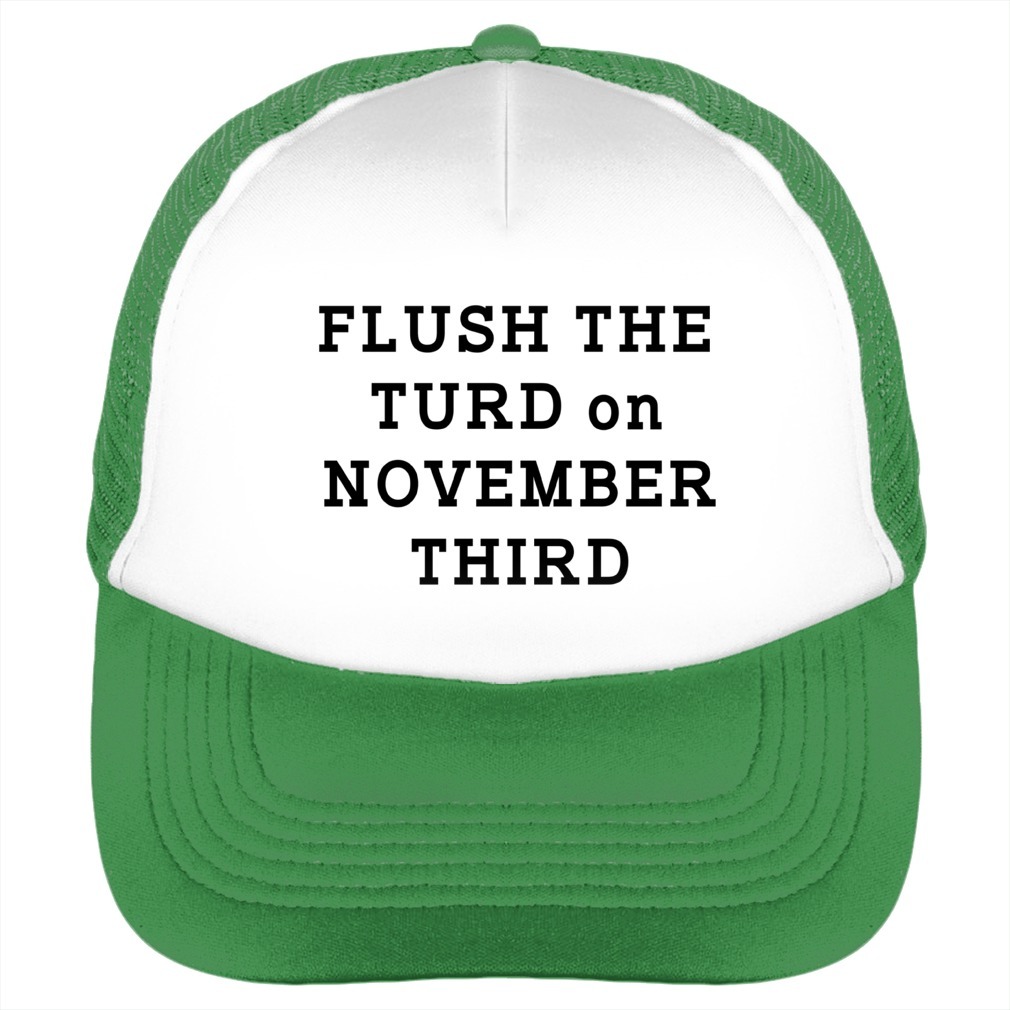 Flush the turd on November third green hat