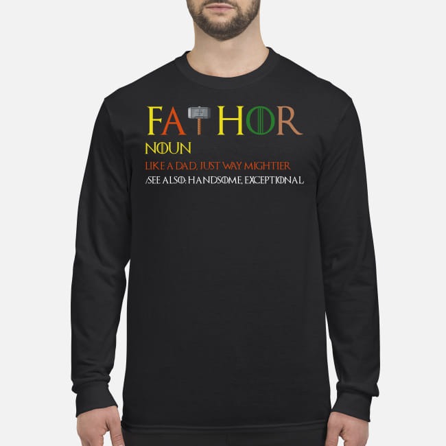 Game of Thrones fathor like a dad just way mightier men's long sleeved shirt