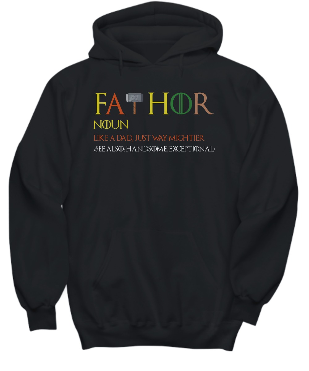 Game of Thrones fathor like a dad just way mightier shirt and hoodie