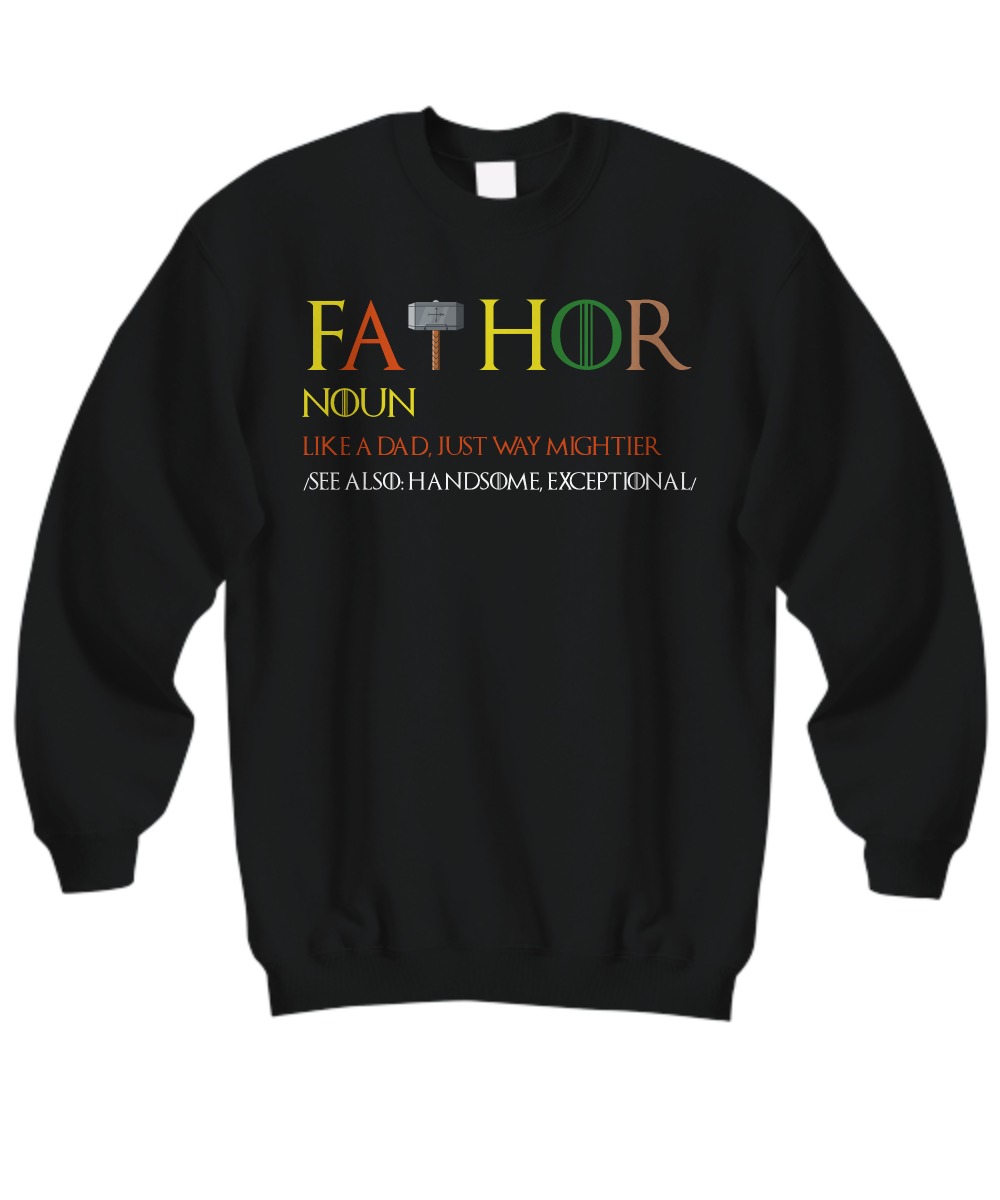 Game of Thrones fathor like a dad just way mightier sweatshirt