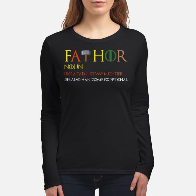 Game of Thrones fathor like a dad just way mightier women's long sleeved shirt