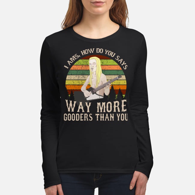 I ams how do you says way more gooders than you women's long sleeved shirt