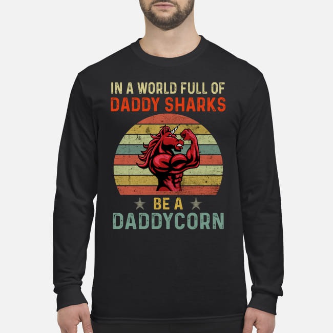 In a world full of daddy sharks be a daddycorn men's long sleeved shirt