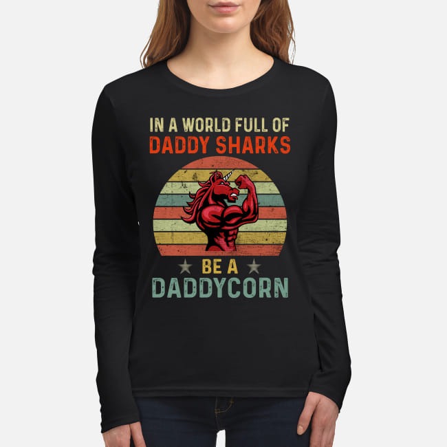 In a world full of daddy sharks be a daddycorn women's long sleeved shirt