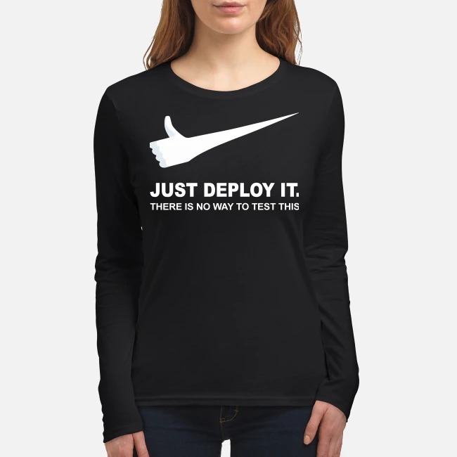 Just deploy it there is no way to test this women's long sleeved shirt