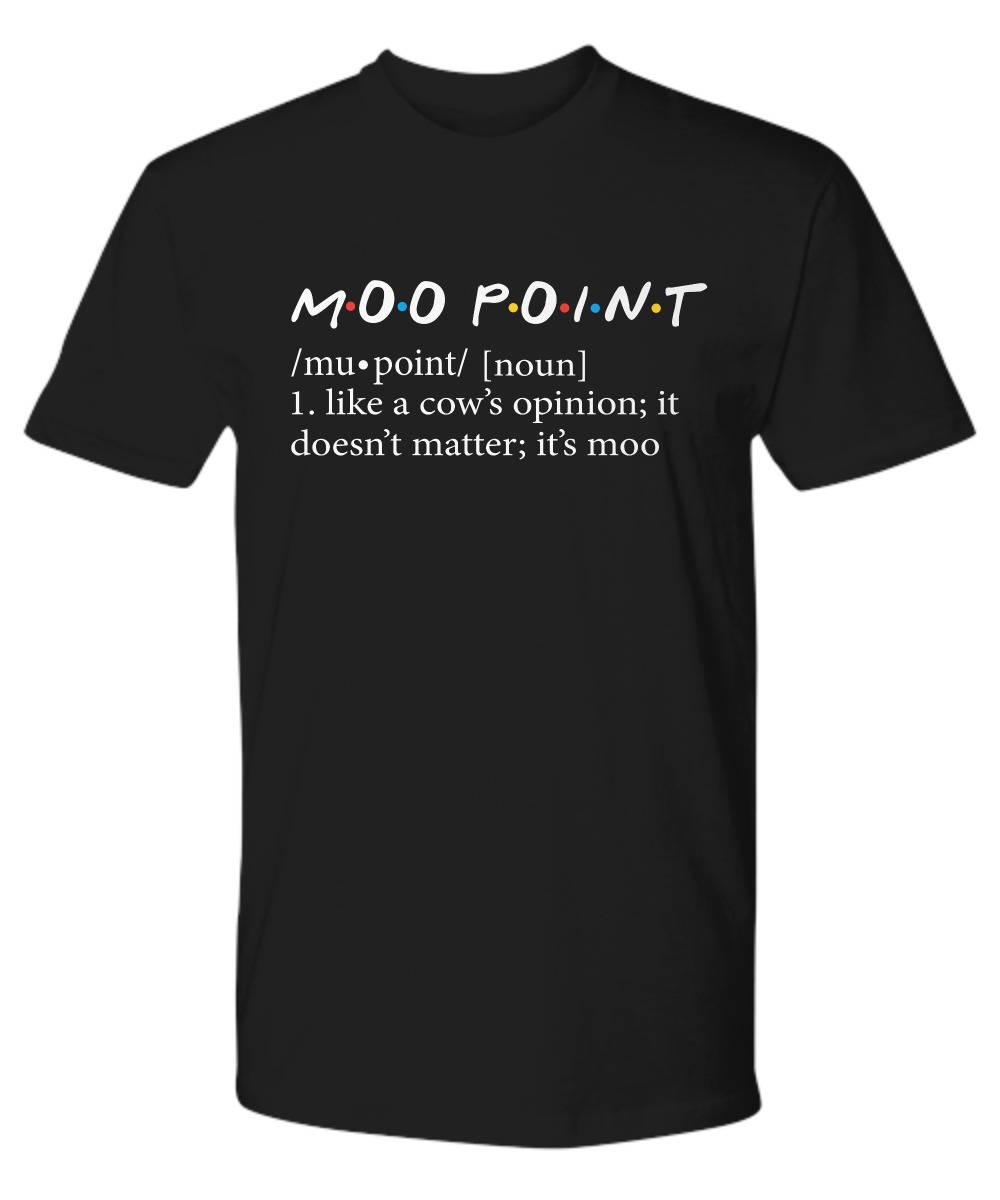 Moo point like a cow opinion it doesn't matter it's moo premium tee shirt