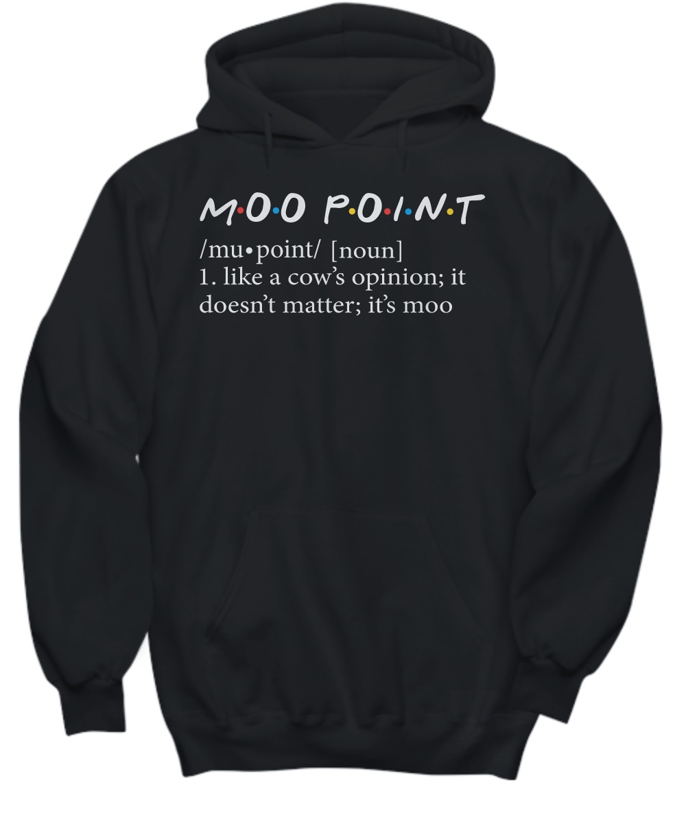 Moo point like a cow opinion it doesn't matter it's moo shirt and hoodie