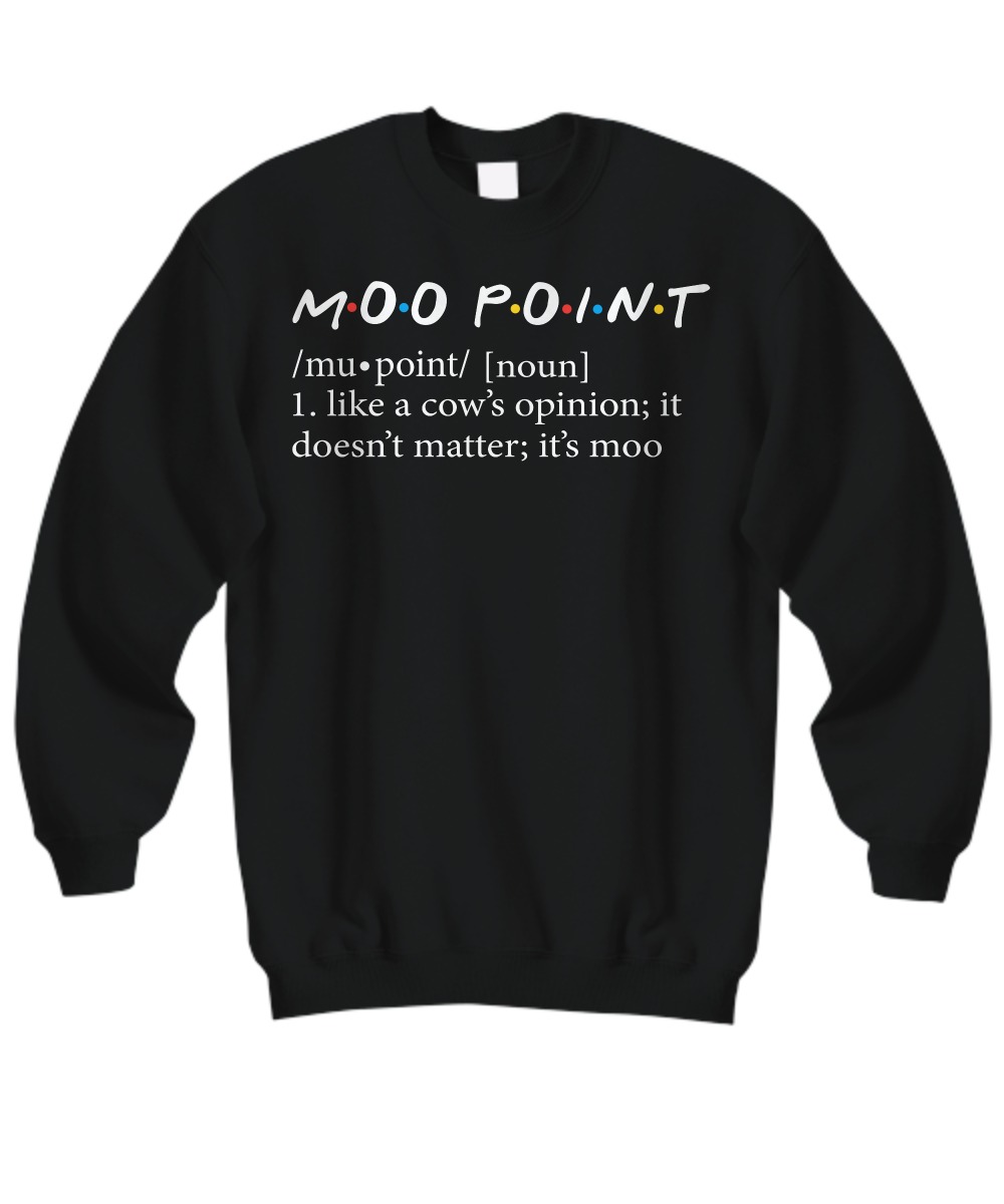 Moo point like a cow opinion it doesn't matter it's moo sweatshirt