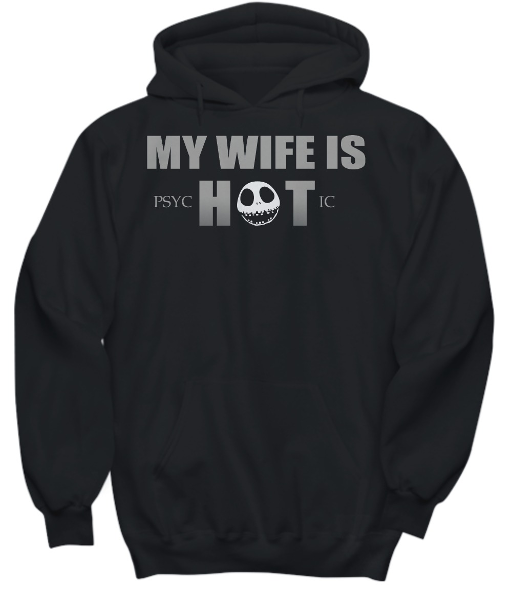 My wife is psychotic shirt and hoodie