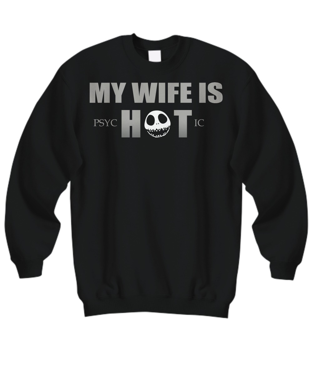 My wife is psychotic sweatshirt