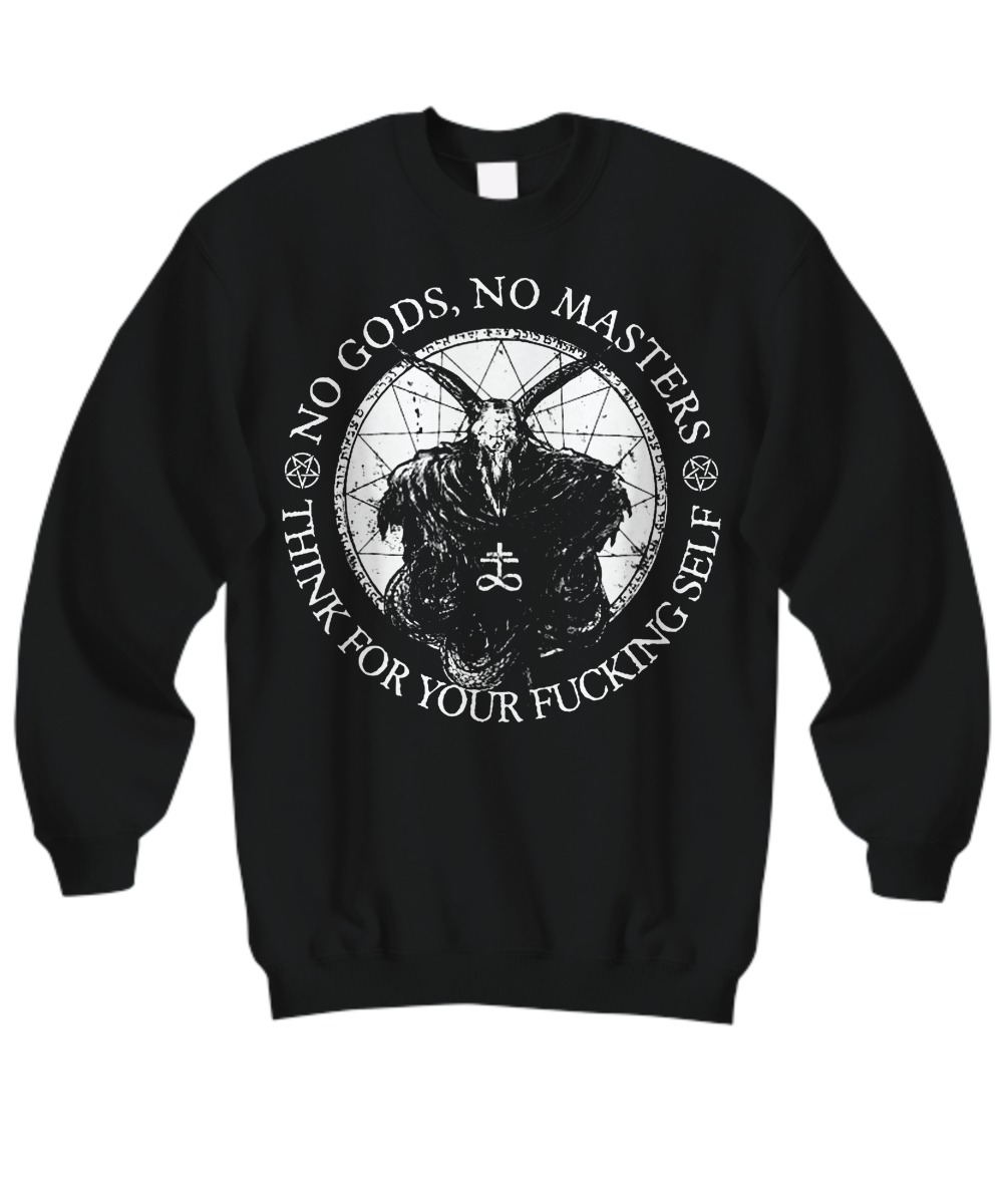 No Gods no masters think for your fucking self sweatshirt