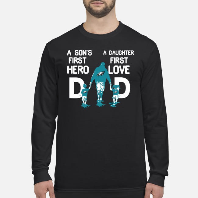 Philadelphia Eagles dad a son's first hero a daughter first love men's long sleeved shirt