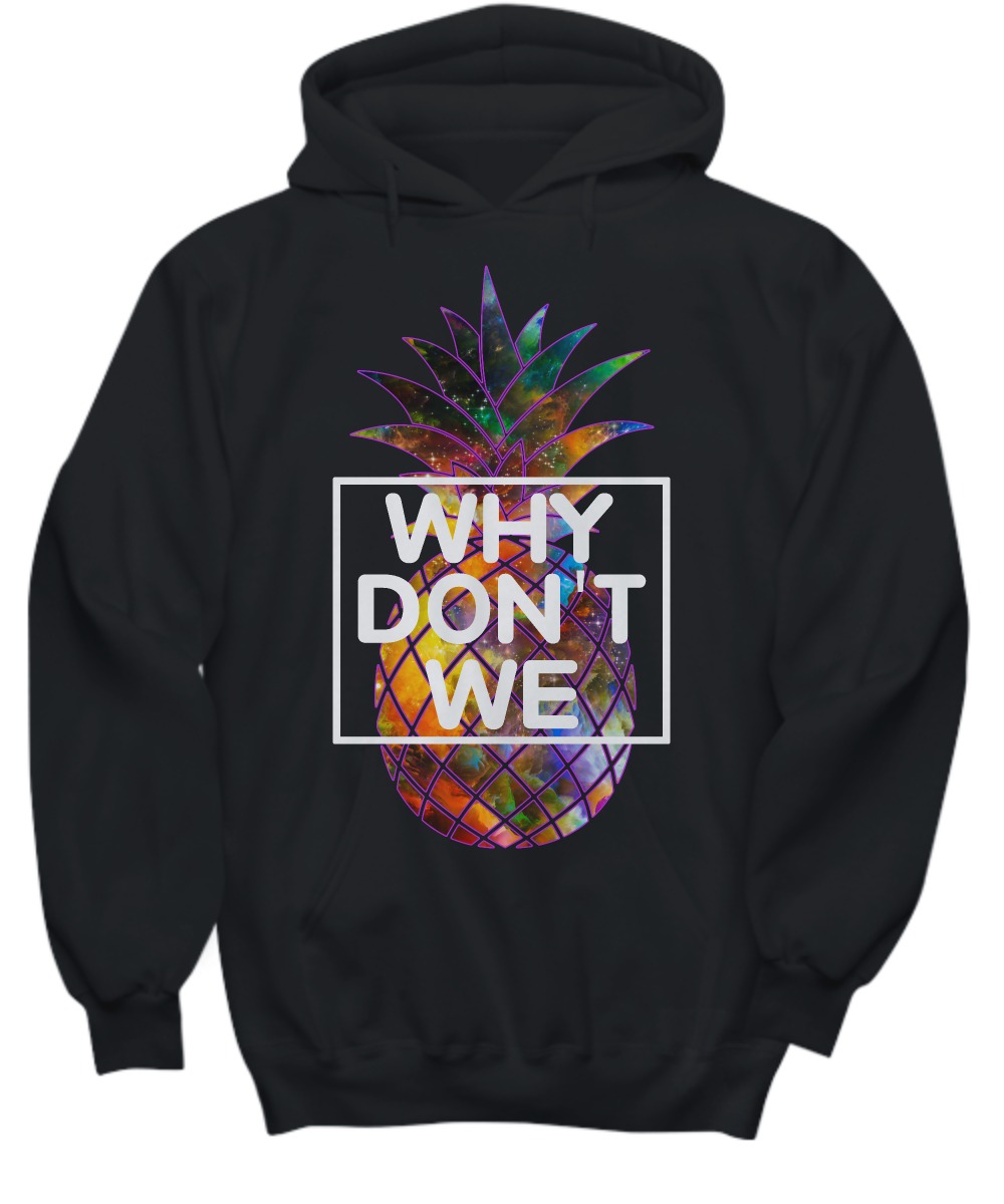 Pineapple why don't we shirt and hoodie