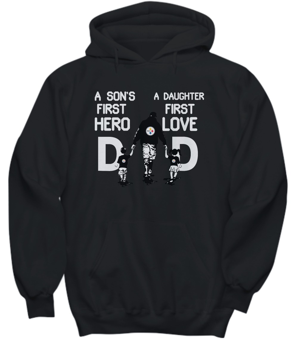 Pittsburgh Steelers dad a son's first hero a daughter first love shirt and hoodie