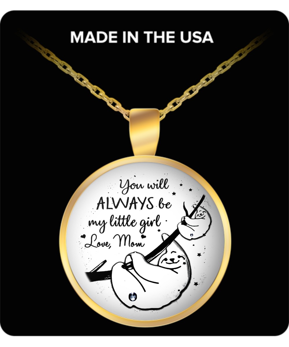 Sloth You will always be my little girl love mom round necklace