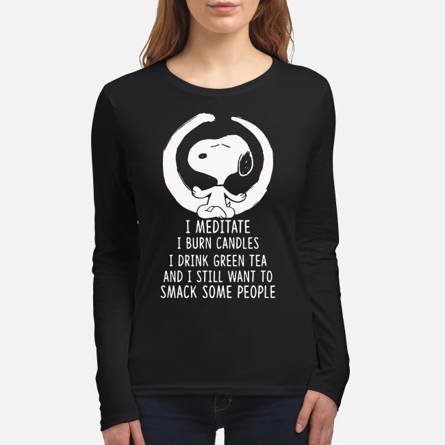 Snoopy I meditate I burn candles I drink green tea and I still want to smack people women's long sleeved shirt