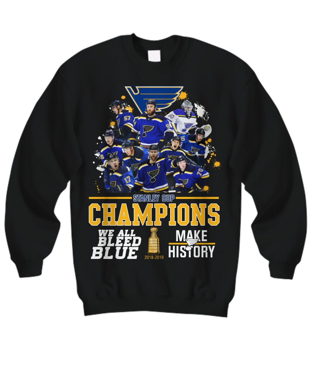 Stanley cup champions we all bleed blue make history sweatshirt