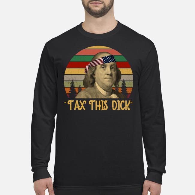 Tax This Dick Benjamin Franklin men's long sleeved shirt