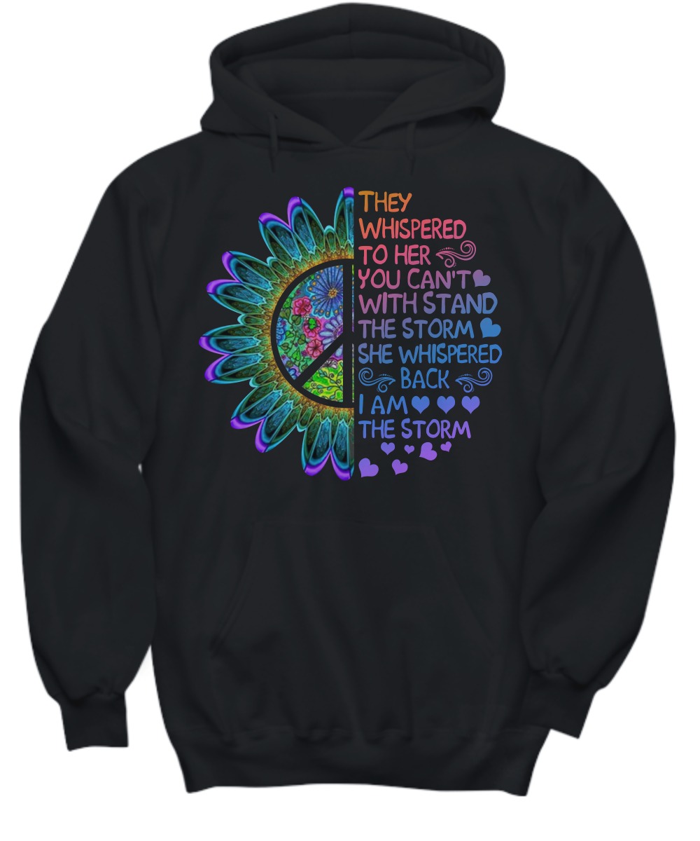 They whispered to her you can't with stand the storm she whispered back shirt and hoodie