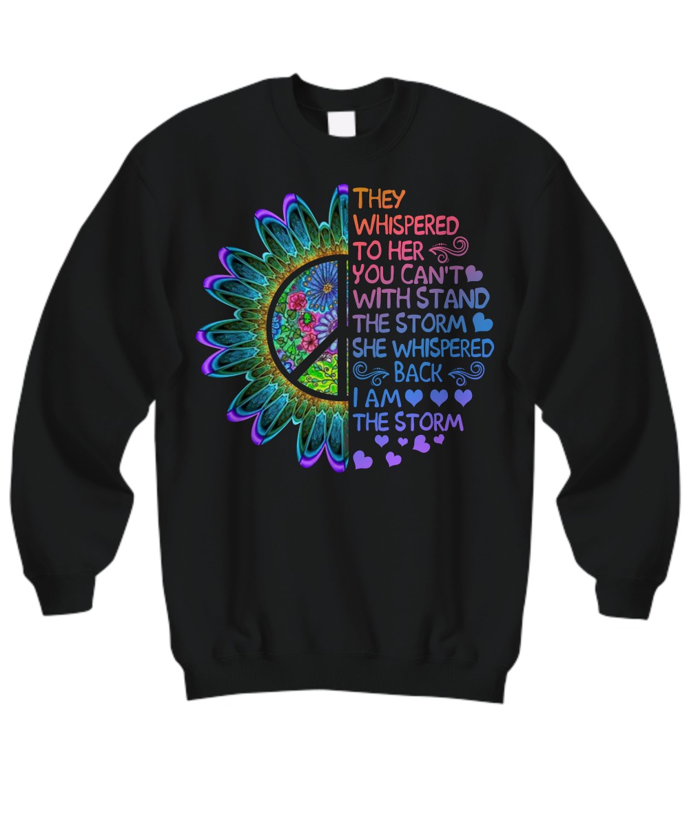 They whispered to her you can't with stand the storm she whispered back sweatshirt