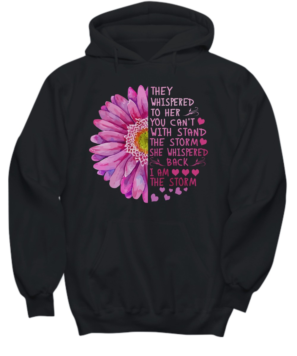 They whispered to her you can't with stand the storm shirt and hoodie