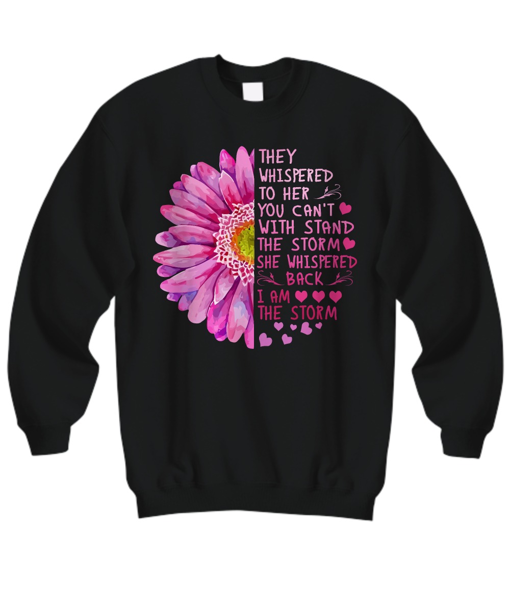 They whispered to her you can't with stand the storm sweatshirt