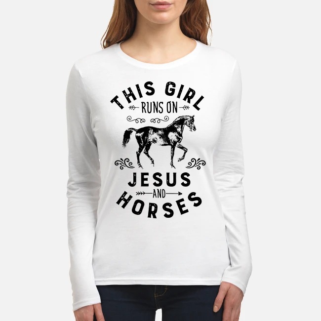 This girl run on Jesus and horses women's long sleeved shirt