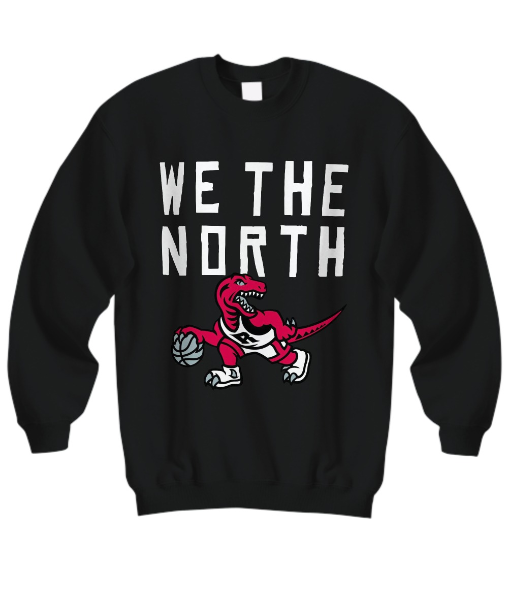 We the North Toronto raptors dinosaur sweatshirt