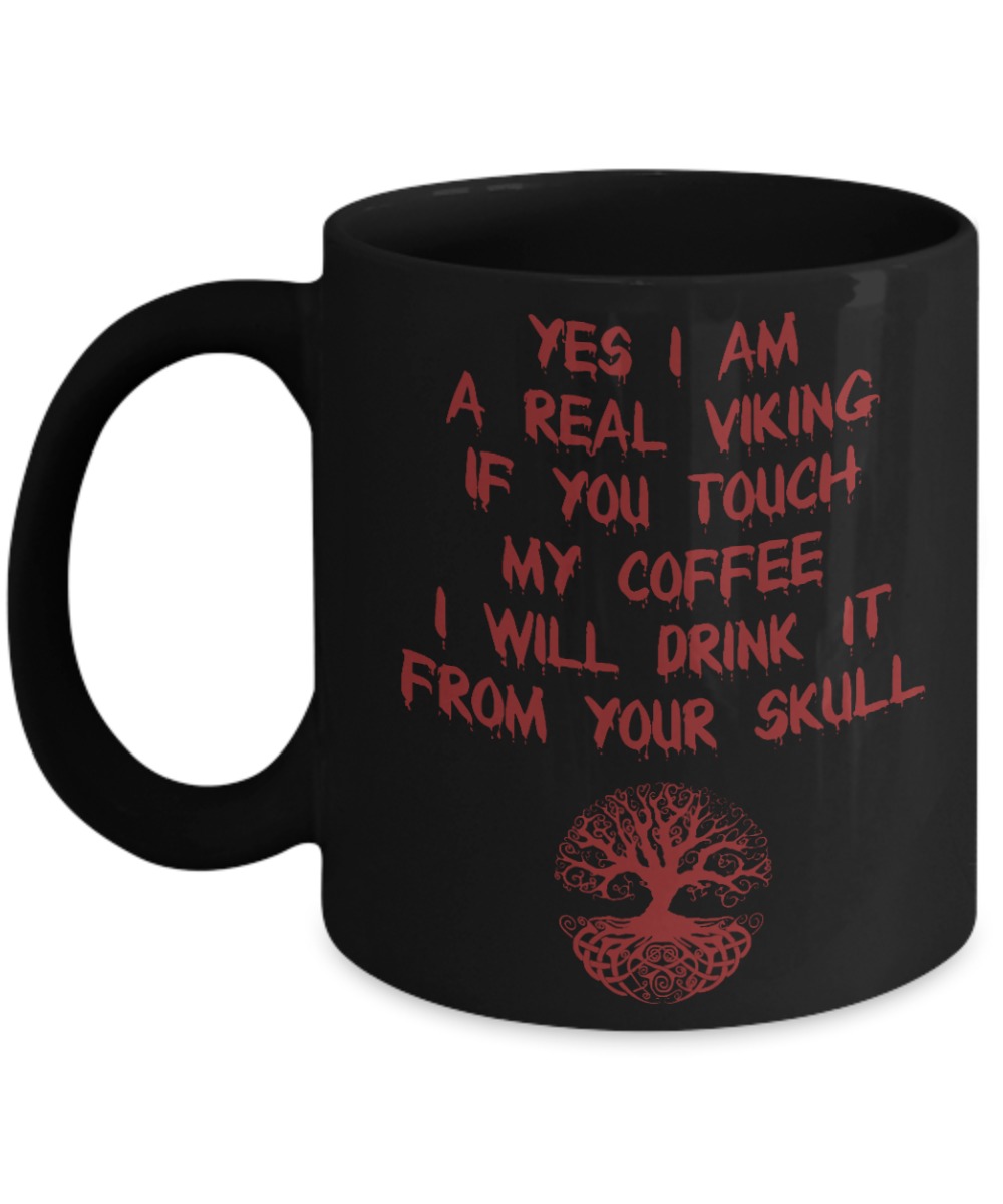 Yes I am a real viking if you touch my coffee I will drink it from your skull black mug