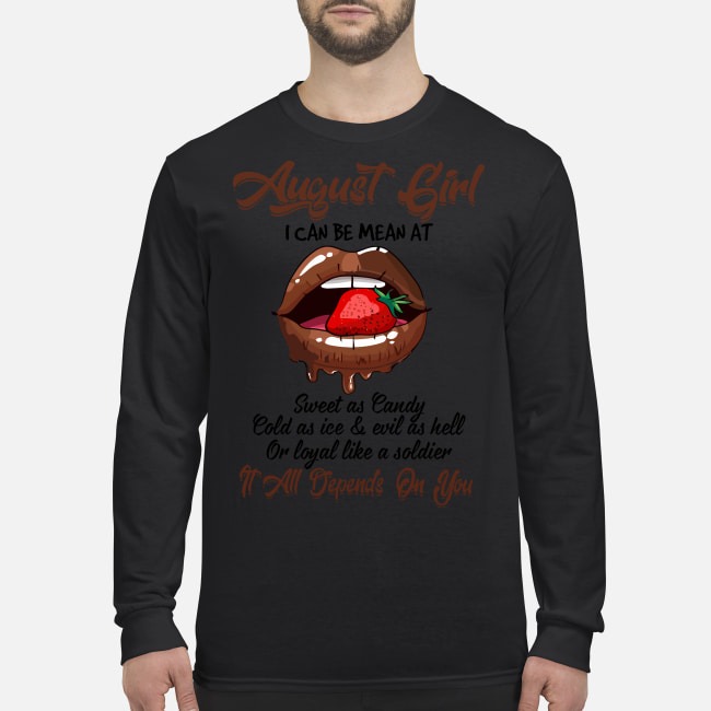 August girl I can be mean at sweet as candy cold as ice It all depends on you men's long sleeved shirt