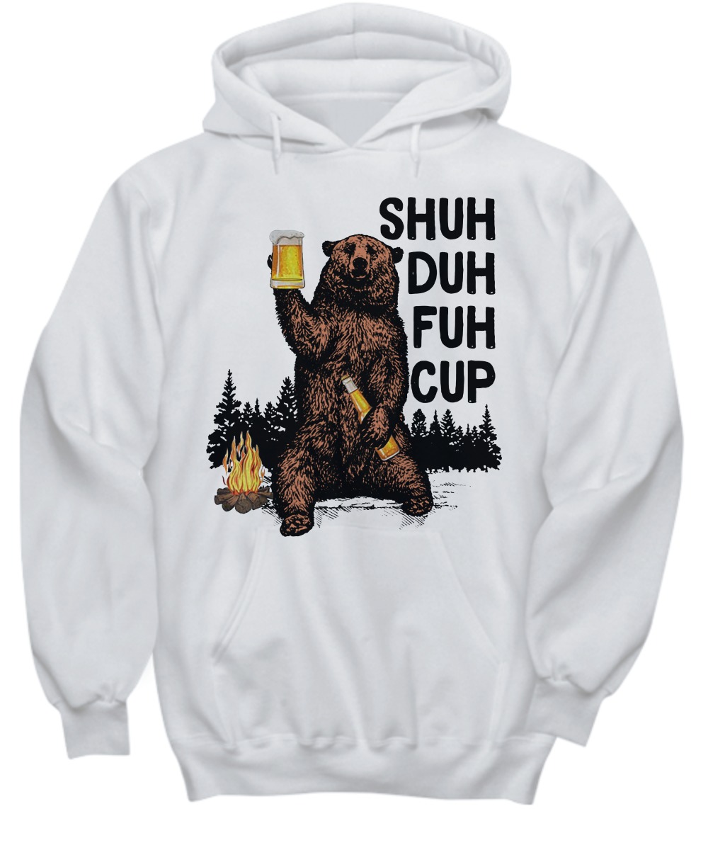 Bear shuh duh fuh cup I hate camping shirt and hoodie