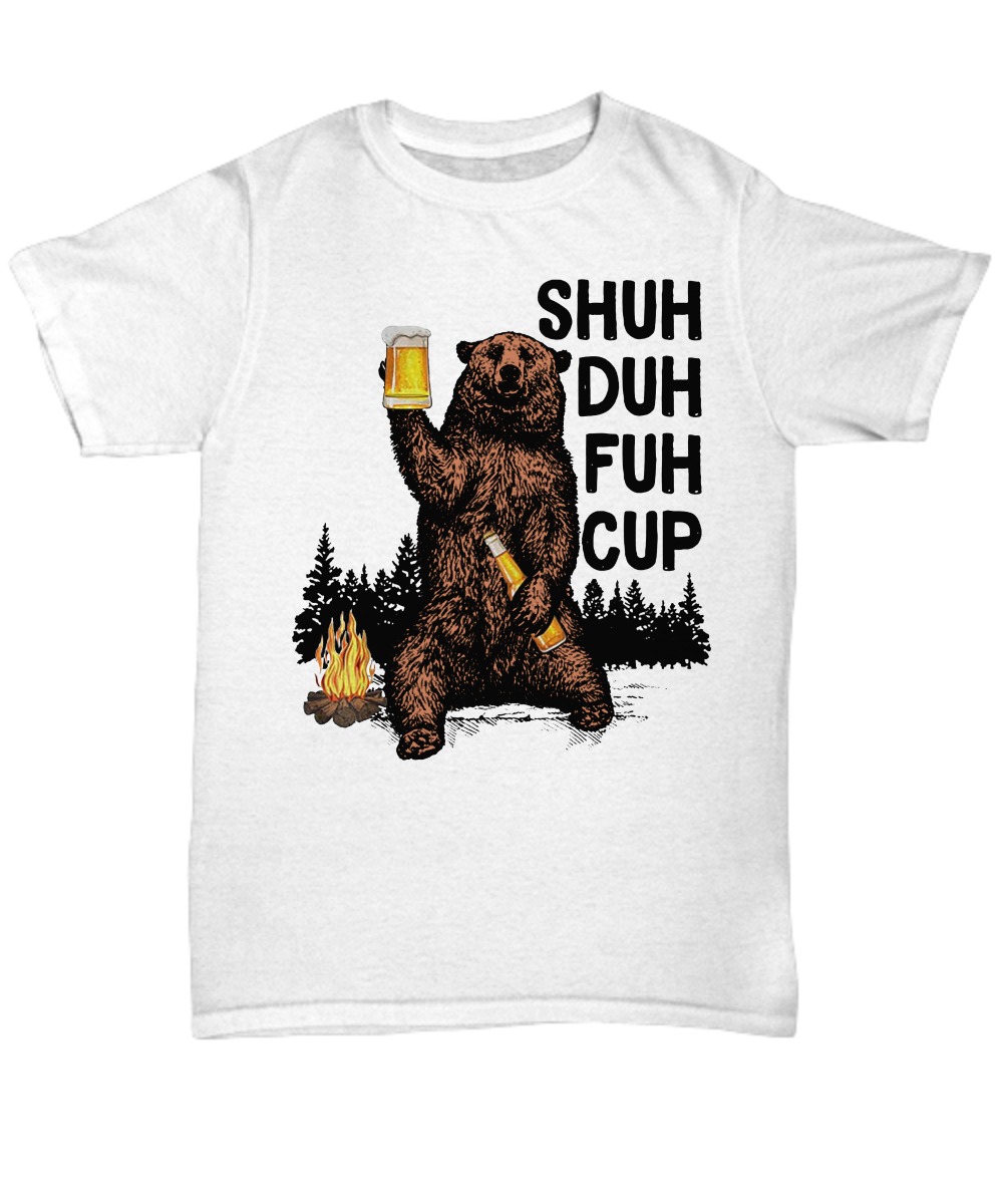 Bear shuh duh fuh cup I hate camping unisex shirt