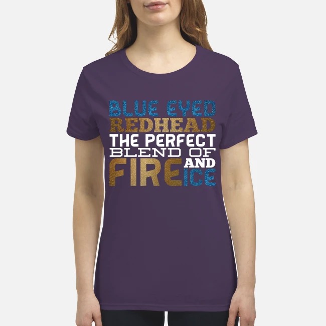 Blue eyed redhead the perfect blend of fire and ice premium women's shirt