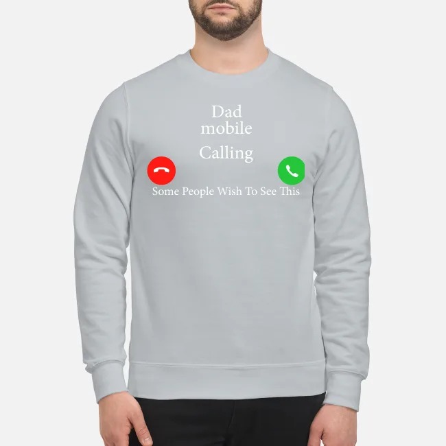 Dad mobile calling some people wish to see this sweatshirt