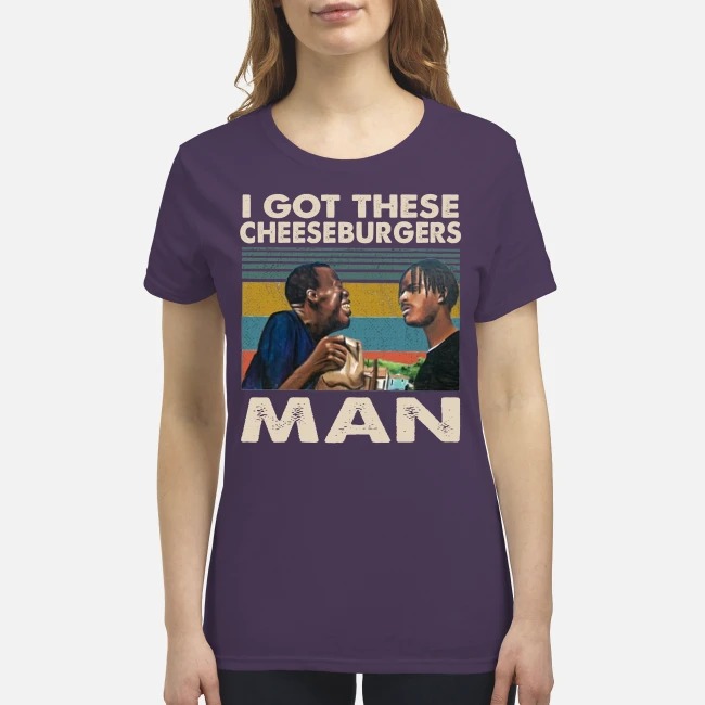 I got these cheeseburgers man premium women's shirt