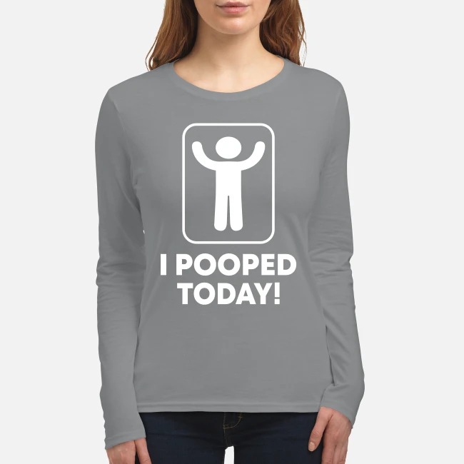 I pooped today women's long sleeved shirt