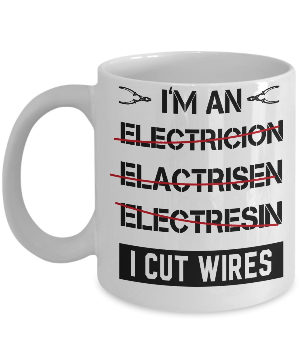 I'm an electricion elactrisen electresin I cut wires mug