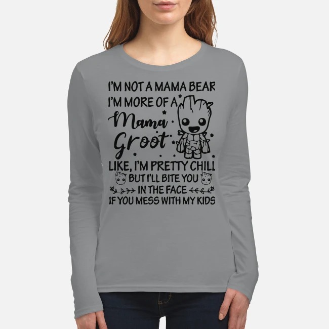 I'm not mama bear I'm more of a mama Groot I'm pretty girl women's long sleeved shirt