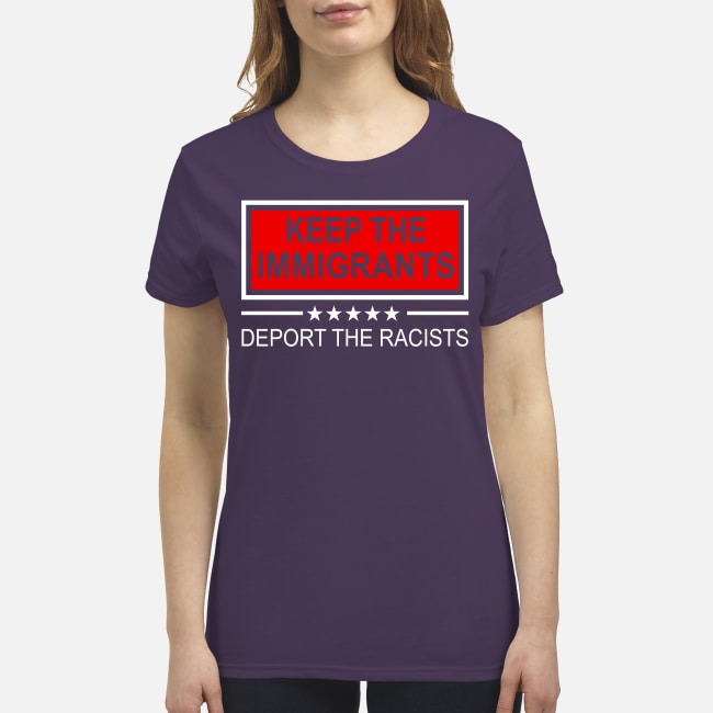 Keep the Immigrant deport the racists premium women's shirt