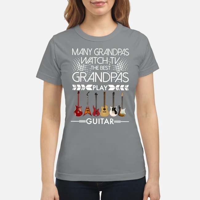 Many Grandpas watch TV the best Grandpas play guitar classic shirt